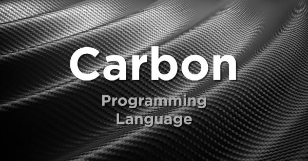 Google Open-Sources Carbon, a Potential C++ Successor